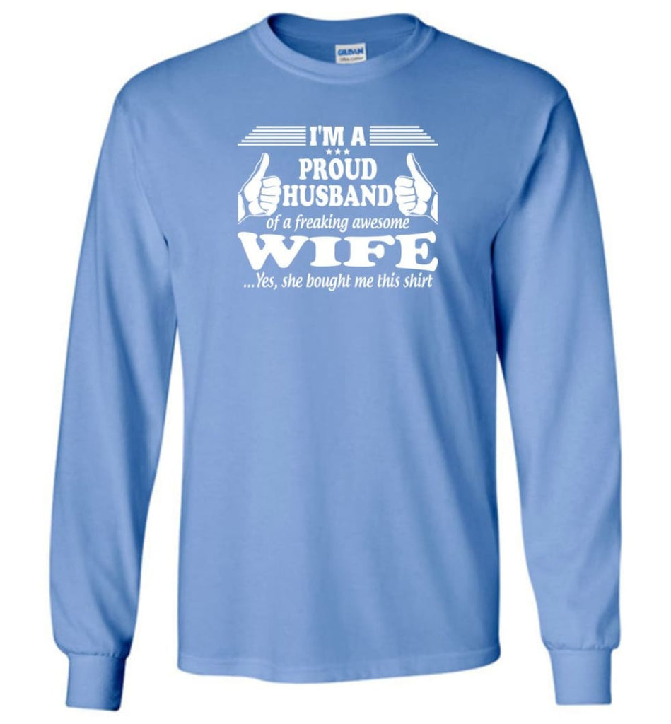 I’m A Proud Husband Of A Freaking Awesome Wife - Long Sleeve T-Shirt - Carolina Blue / M