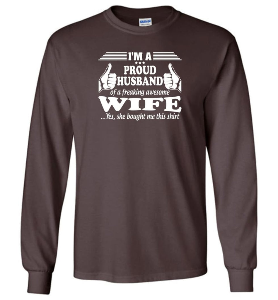 I’m A Proud Husband Of A Freaking Awesome Wife - Long Sleeve T-Shirt - Dark Chocolate / M