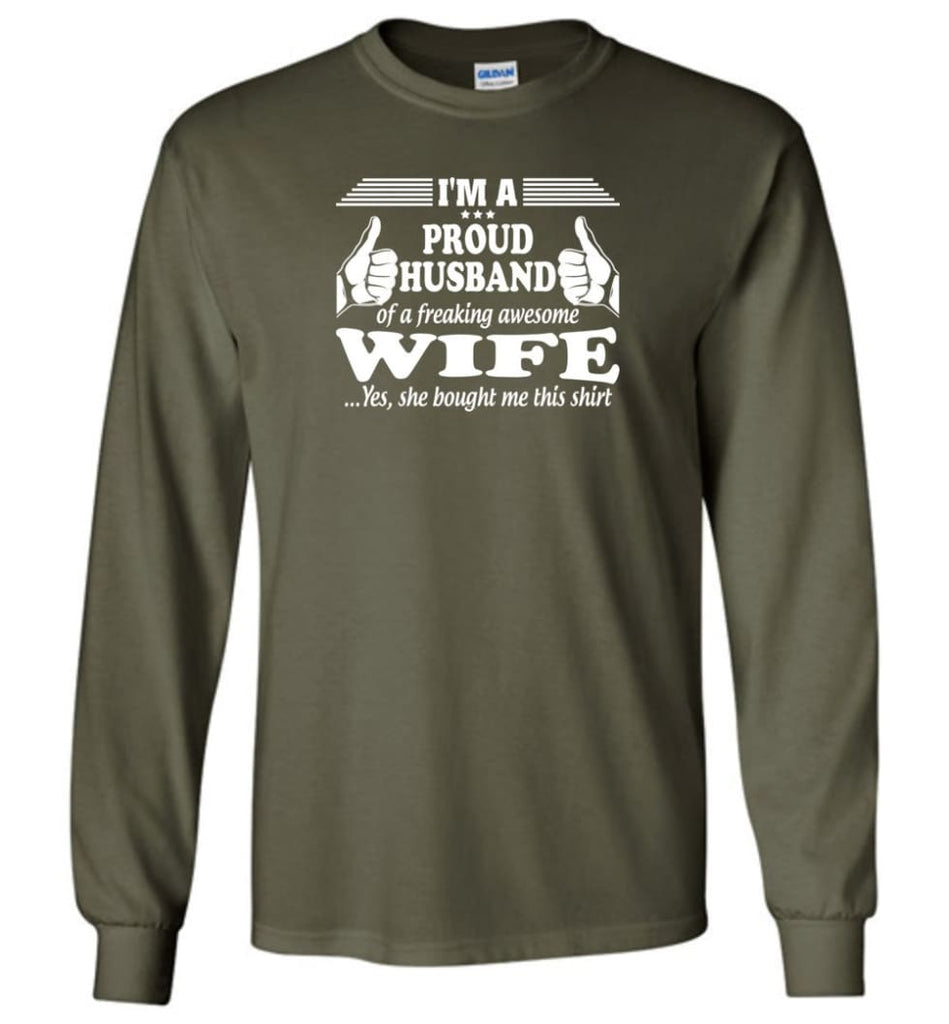 I’m A Proud Husband Of A Freaking Awesome Wife - Long Sleeve T-Shirt - Military Green / M