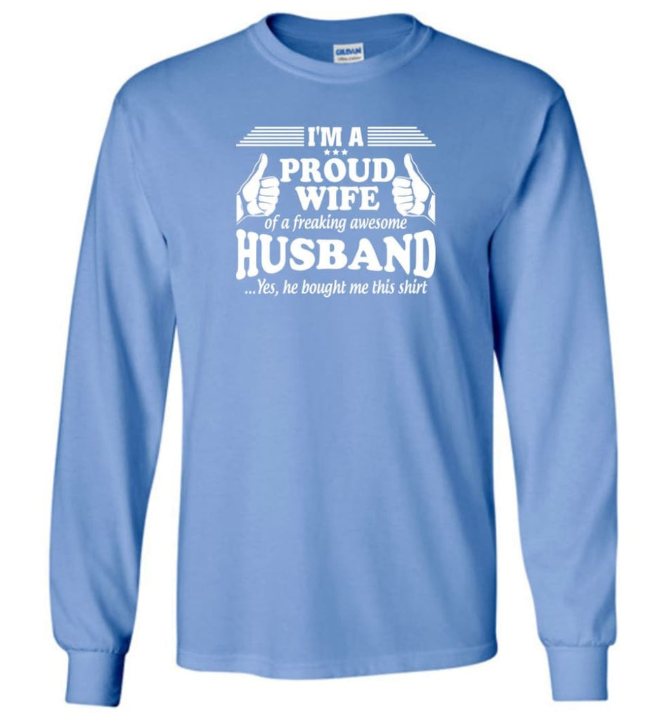 I’m A Proud Wife Of A Freaking Awesome Husband - Long Sleeve T-Shirt - Carolina Blue / M
