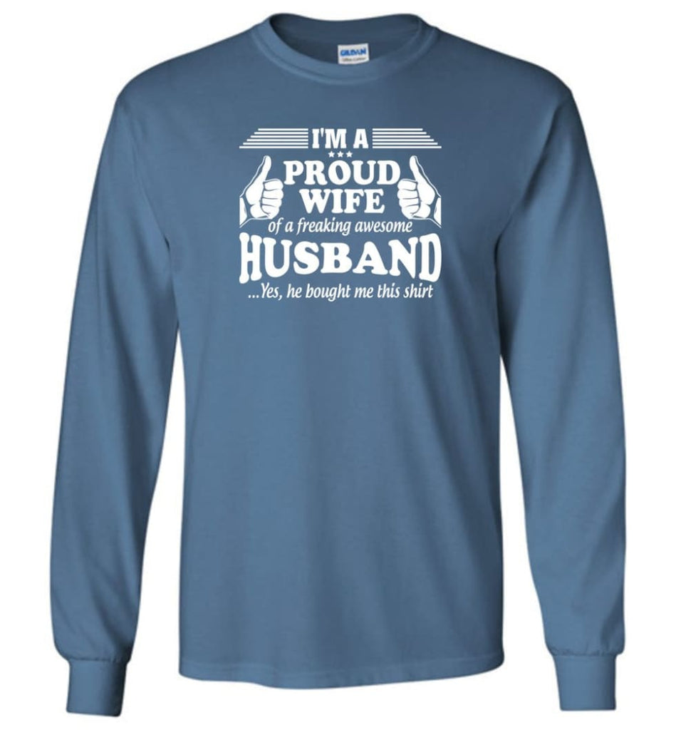 I’m A Proud Wife Of A Freaking Awesome Husband - Long Sleeve T-Shirt - Indigo Blue / M