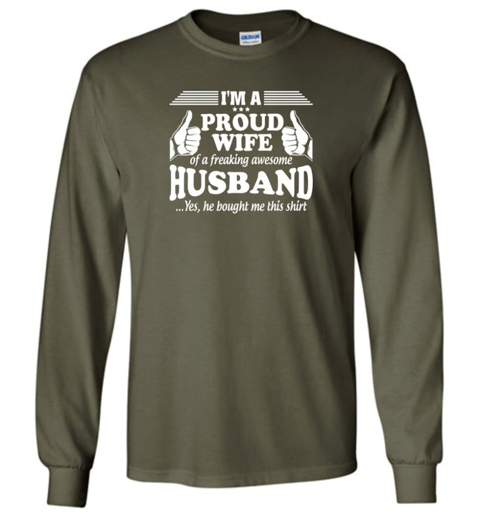 I’m A Proud Wife Of A Freaking Awesome Husband - Long Sleeve T-Shirt - Military Green / M