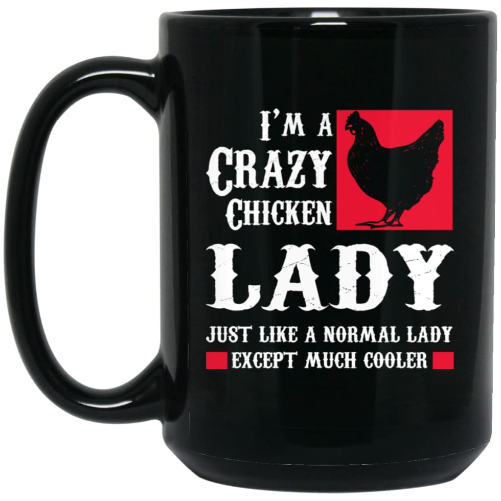 I’m Crazy Chicken Lady Just Like Normal Except Much Cooler 15 oz Black Mug - Black / One Size - Drinkware