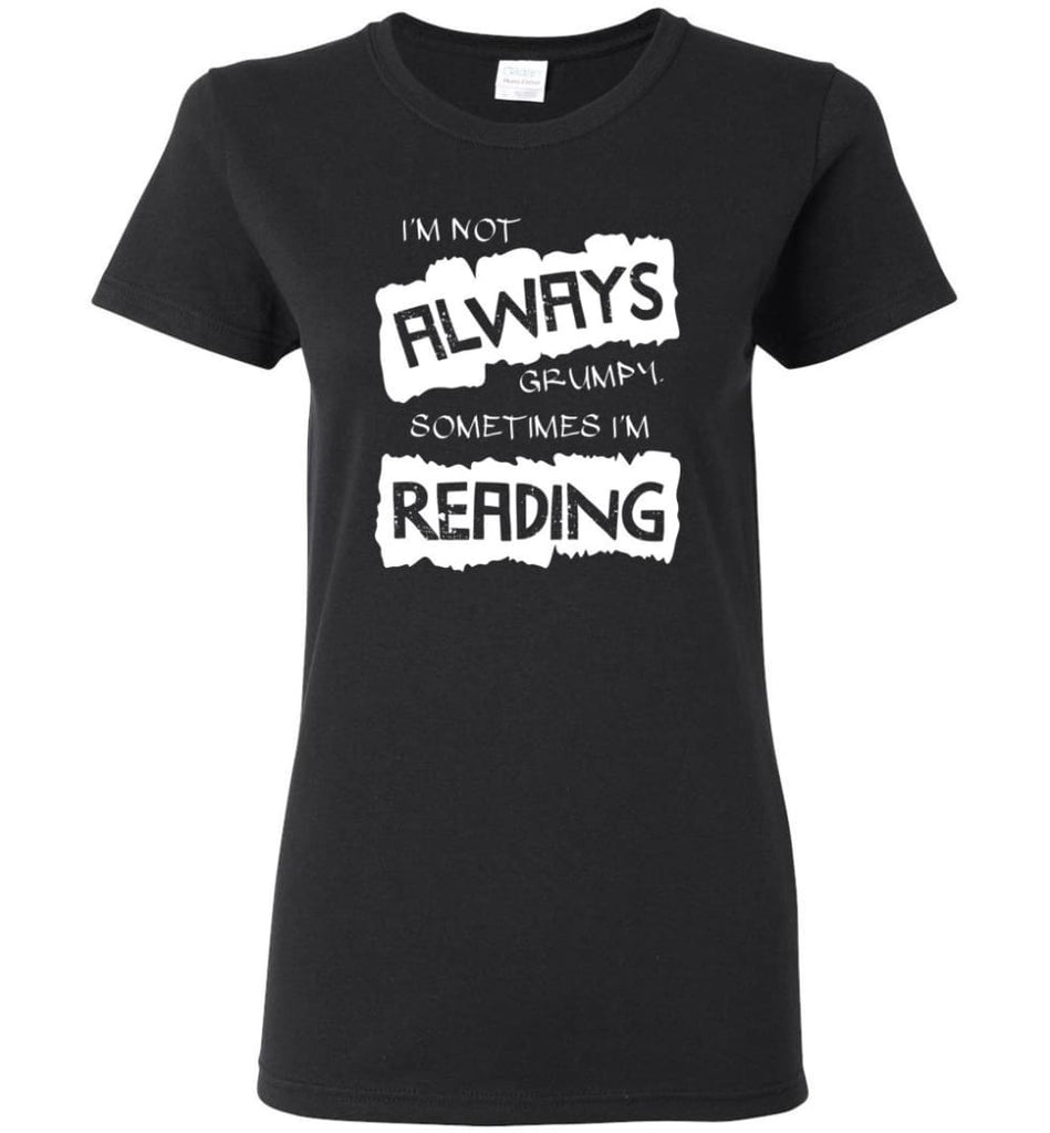 I’m Not Always Grumpy Sometimes I’m Reading - Women Tee - Black / M - Women Tee