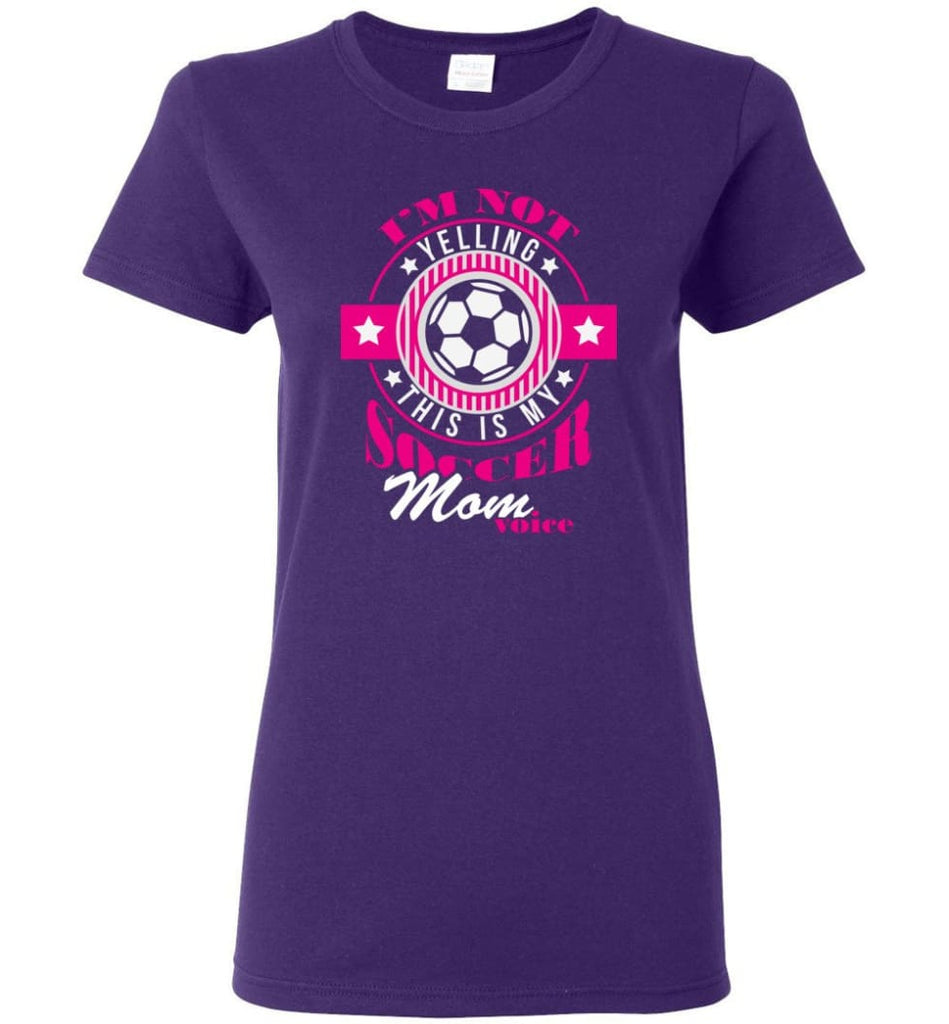 Im Not Yelling This Is My Soccer Mom Voice Shirt Proud Soccer Player Mother Women Tee - Purple / M