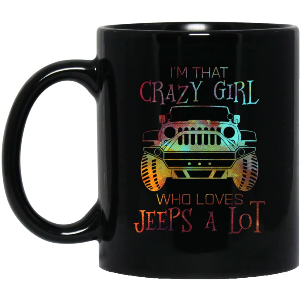 I’m That Crazy Girl Who Loves Jeeps A Lot 11 oz Black Mug - Black / One Size - Drinkware