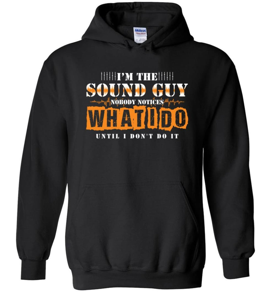 I’m the Sound Guy Gift For Sound Engineer Hoodie - Black / M