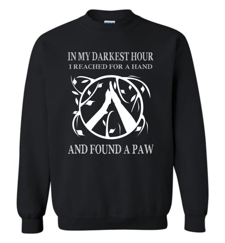 In My Darkest Hour I Reached For A Hand I Found A Paw Sweatshirt - Black / M