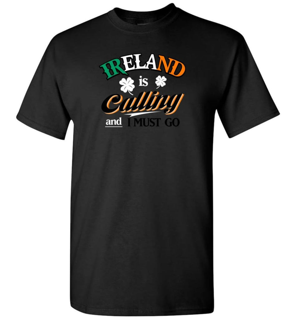 Ireland Is Calling And I Must Go T-Shirt - Black / S