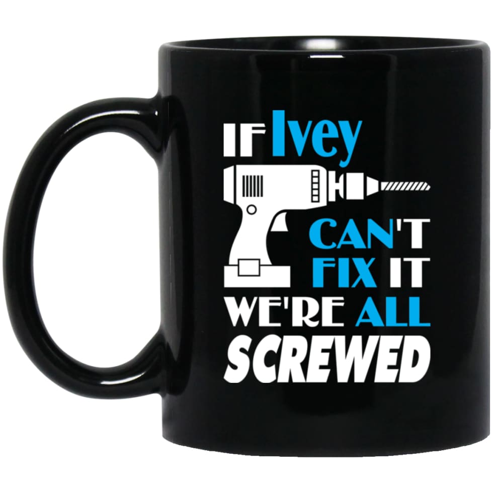 Ivey Can Fix It All Best Personalised Ivey Name Gift Ideas 11 oz Black Mug - Black / One Size - Drinkware