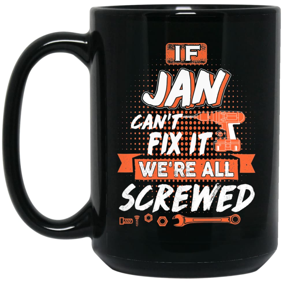 Jan Custom Name Gift If Jan Can’t Fix It We’re All Screwed 15 oz Black Mug - Black / One Size - Drinkware