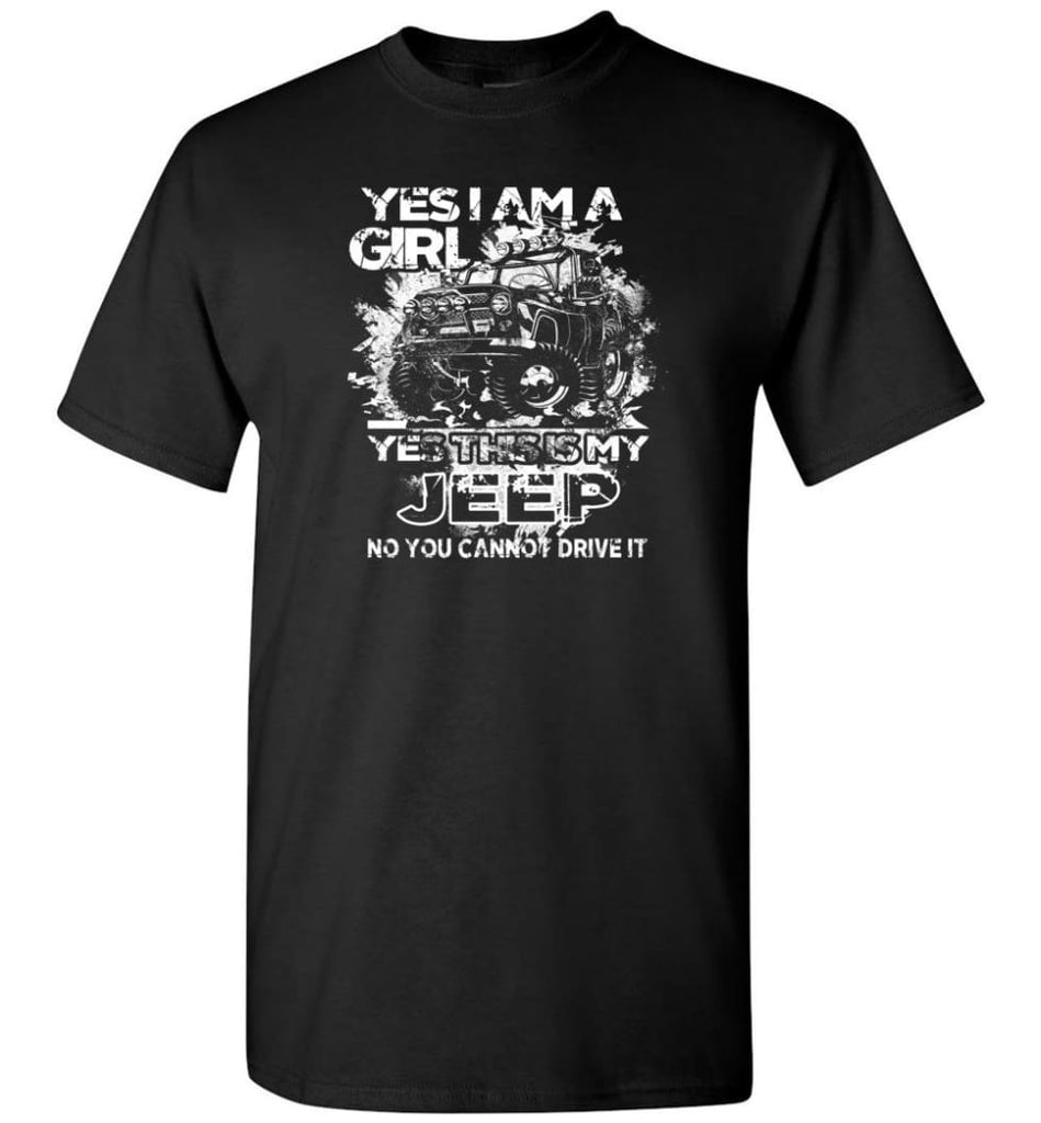 Jeep Girl Ladies Shirt Yes I am a Girl Yes This is My Jeep No You Cann’t Drive It T-Shirt - Black / S