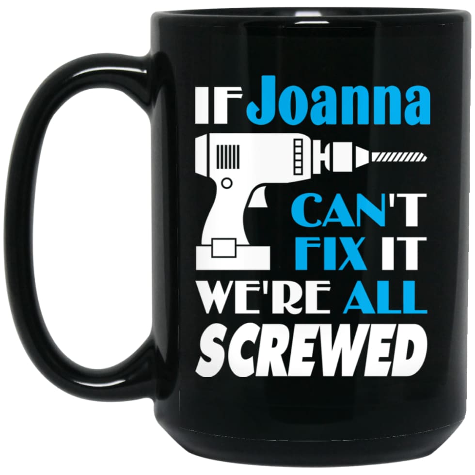 Joanna Can Fix It All Best Personalised Joanna Name Gift Ideas 15 oz Black Mug - Black / One Size - Drinkware