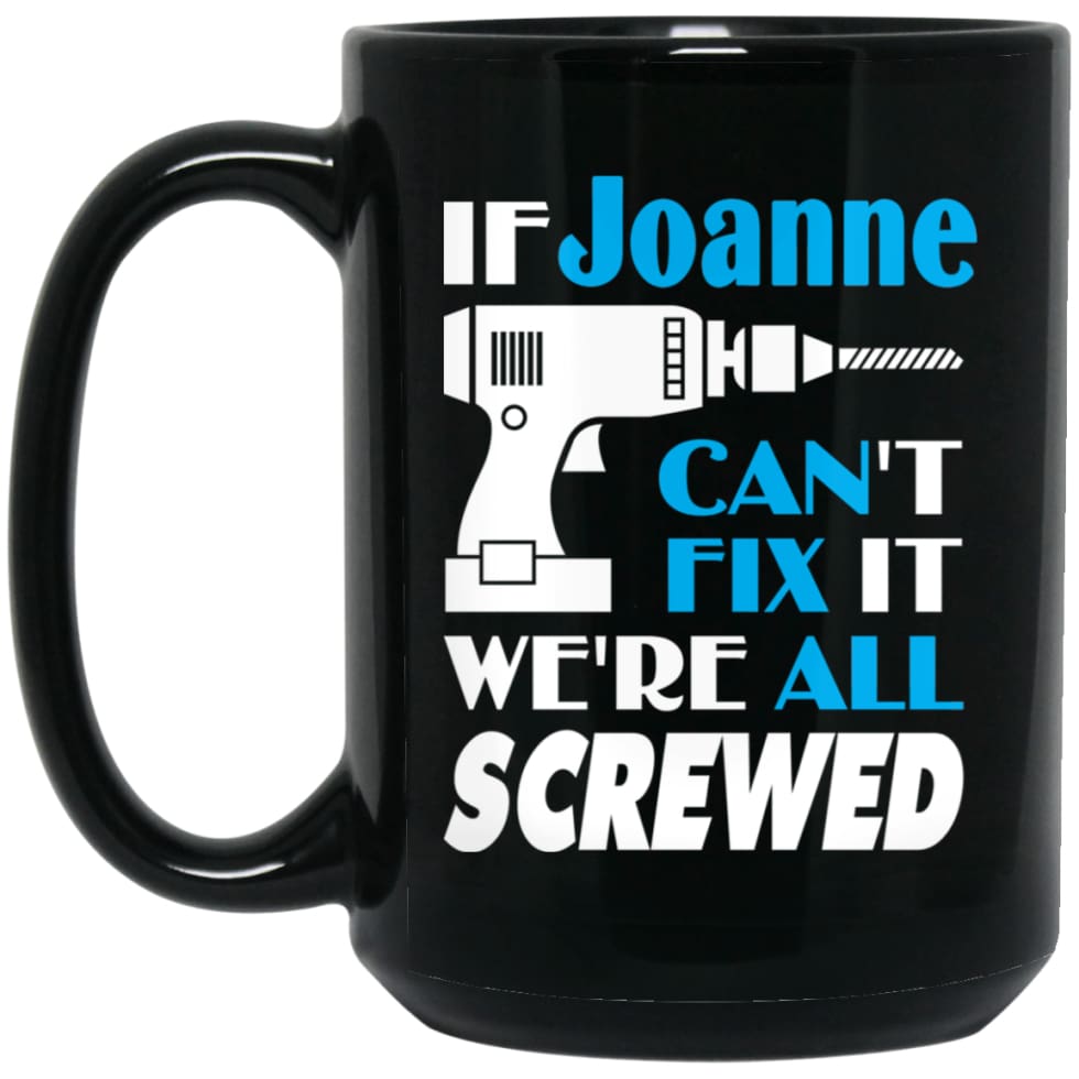 Joanne Can Fix It All Best Personalised Joanne Name Gift Ideas 15 oz Black Mug - Black / One Size - Drinkware