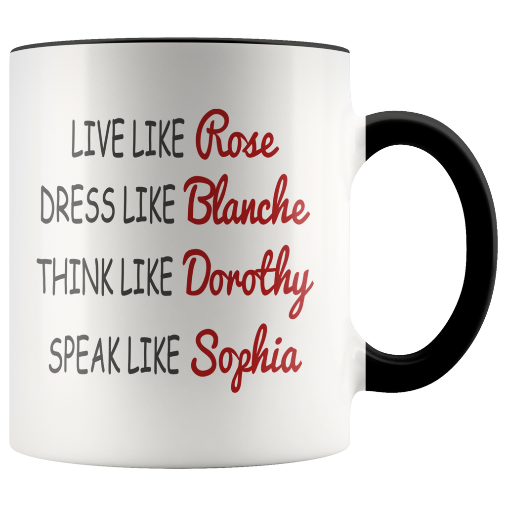 Live Like Rose Dress Like Blanche Think Like Dorothy Speak Like Sophia Premium Accent Mug