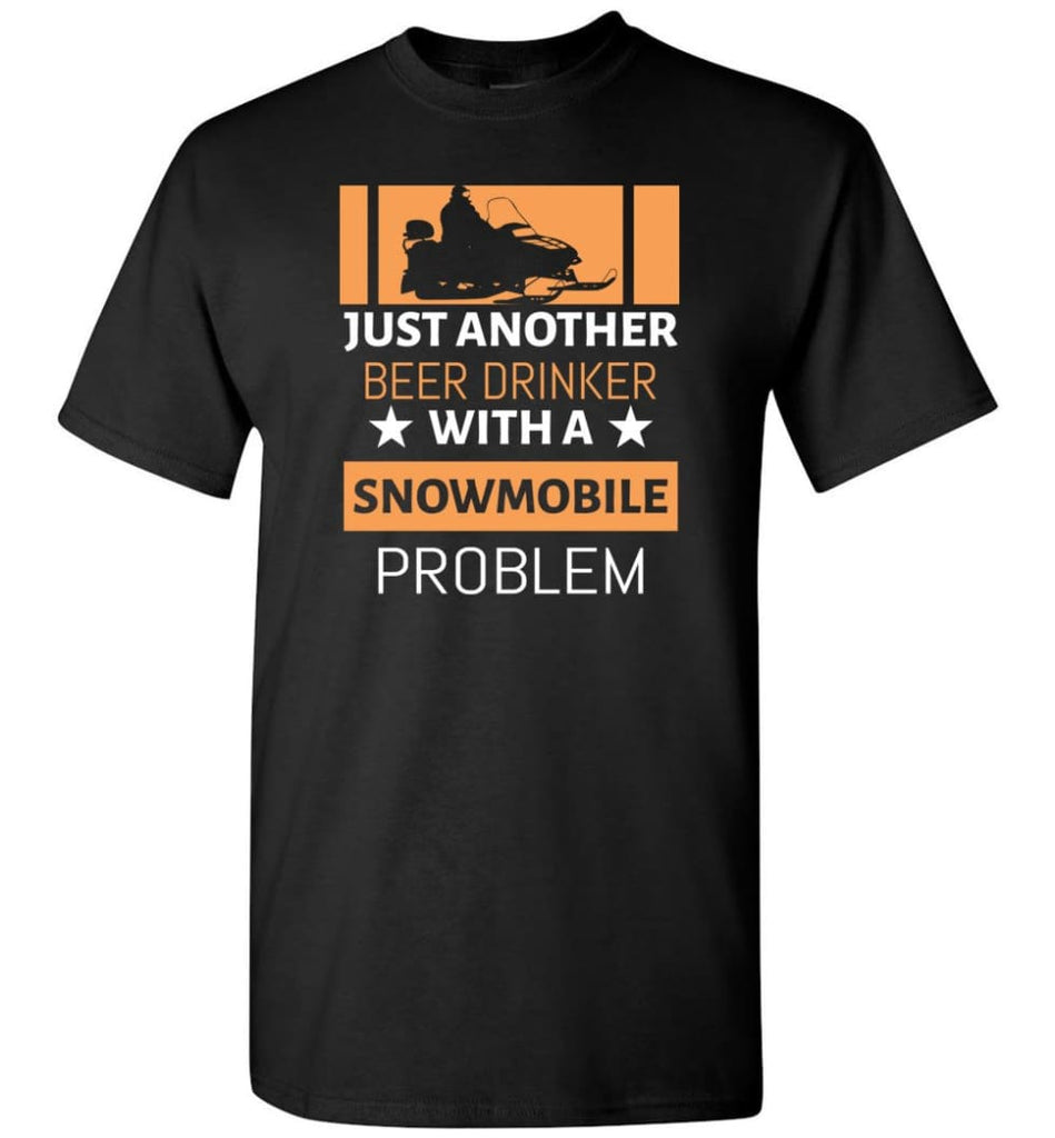Just Another Beer Drinker With Snowmobile Problem T-Shirt - Black / S