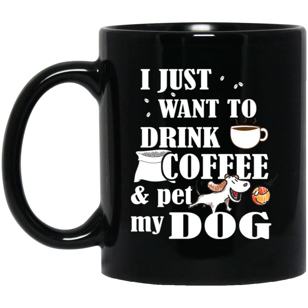 Just Want To Drink Coffee And Pet My Dog 11 oz Black Mug - Black / One Size - Drinkware