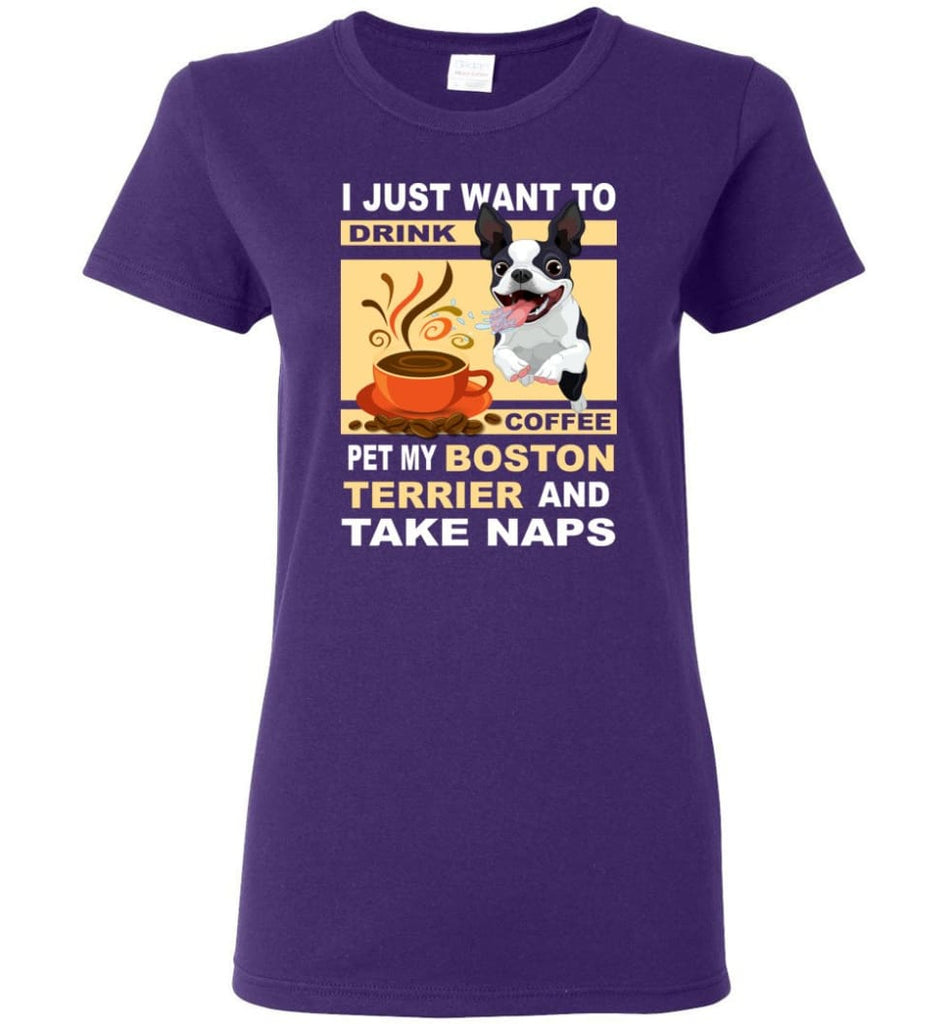 Just Want To Drink Coffee Pet My Boston Terrier & Take Naps Women Tee - Purple / M