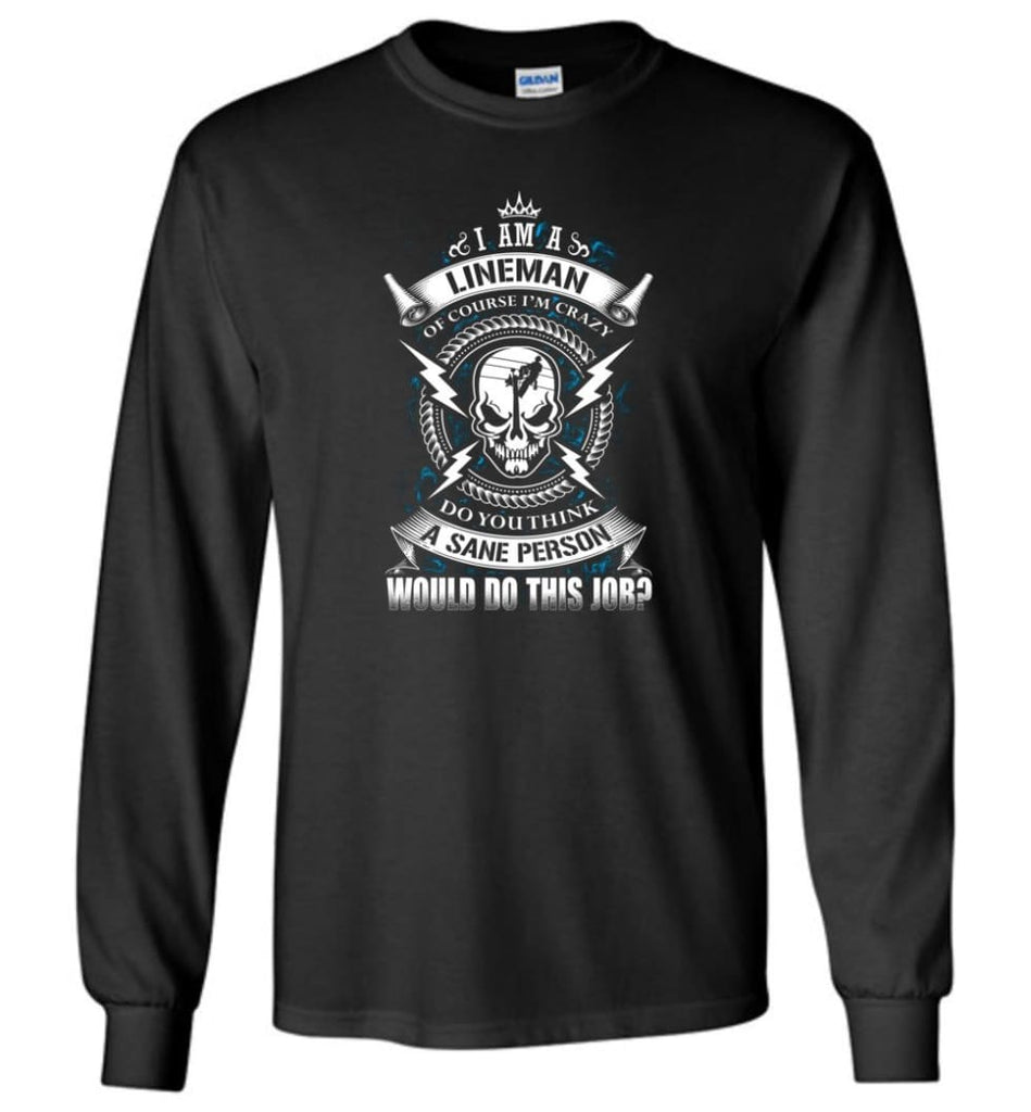 Lineman Long Sleeve Shirts Lineman Warning Hoodie Im Crazy Lineman Long Sleeve T-Shirt - Black / M