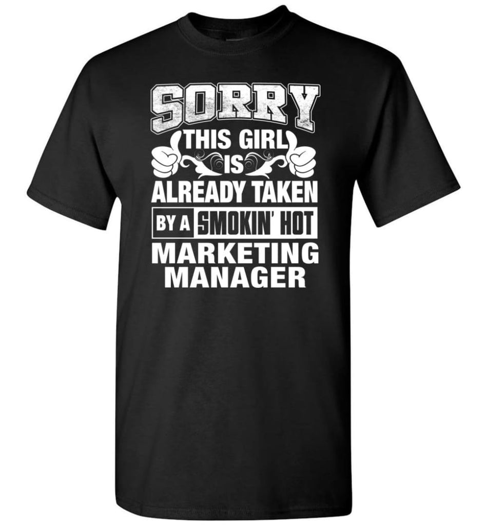 Marketing Manager Shirt Sorry This Girl Is Taken By A Smokin Hot T-Shirt - Black / S