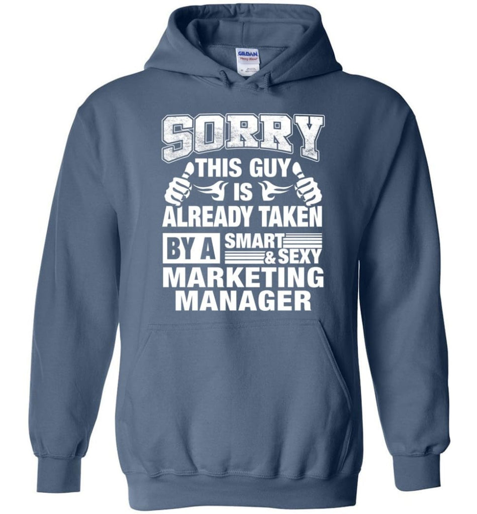 MARKETING MANAGER Shirt Sorry This Guy Is Already Taken By A Smart Sexy Wife Lover Girlfriend - Hoodie - Indigo Blue / M