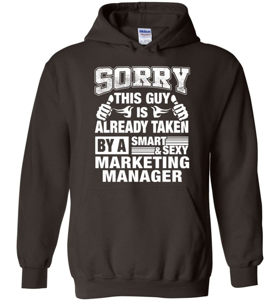 MARKETING MANAGER Shirt Sorry This Guy Is Already Taken By A Smart Sexy Wife Lover Girlfriend - Hoodie - Dark Chocolate