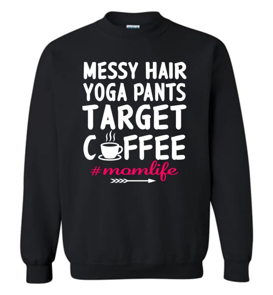 Messy Hair Yoga Pants Target Coffee Momlife Shirt Sweatshirt - Black / M