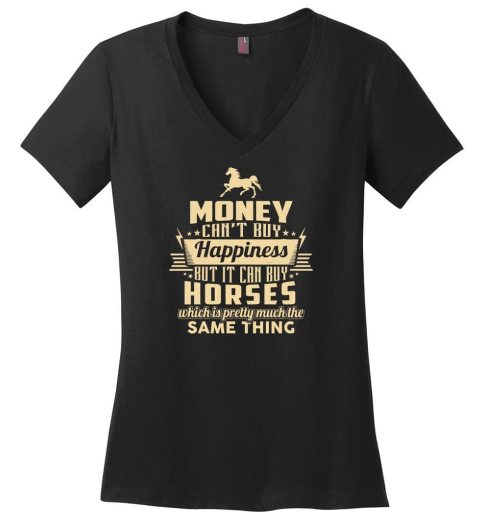 Money Can’t Buy Happiness But It Can Buy Horses Shirt - Ladies V-Neck - Black / M