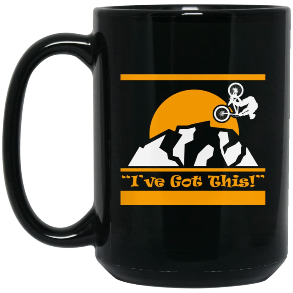 Mountain Biker Shirt I Have Got This cycles lover 15 oz Black Mug - Black / One Size - Drinkware