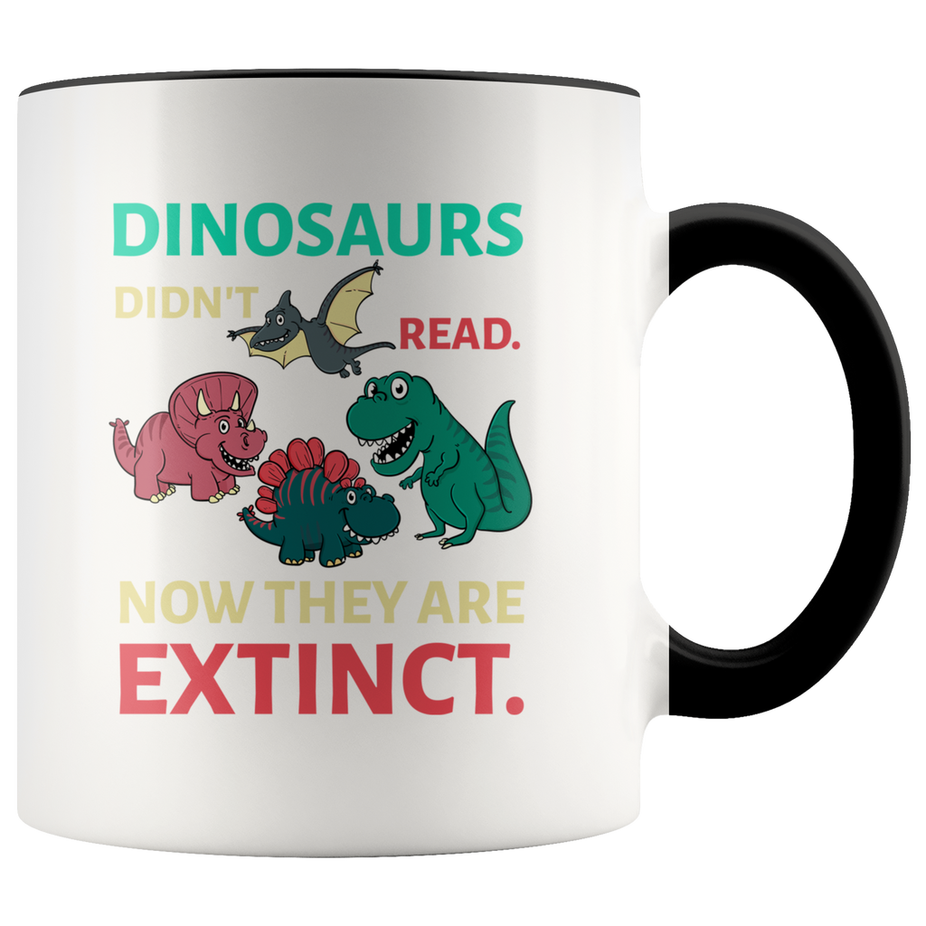 Dinosaurs Didn't Read Now They're Extinct Funny Gift for Kids Childs Premium Accent Mug