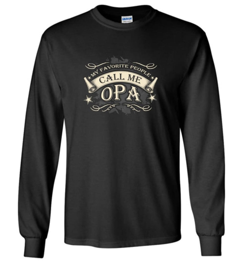 My Favorite People Call Me Opa Grandpa Papa Grandfather Gift Long Sleeve T-Shirt - Black / M