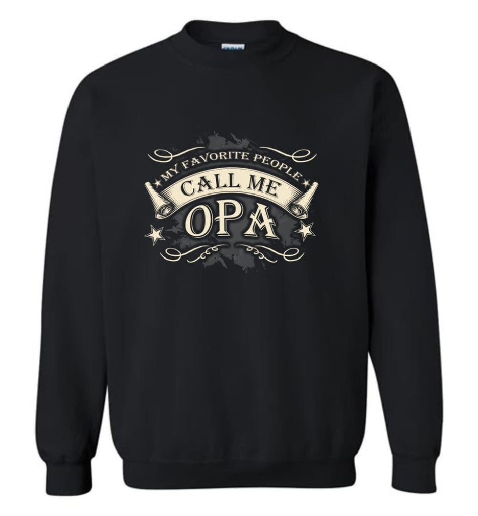 My Favorite People Call Me Opa Grandpa Papa Grandfather Gift Sweatshirt - Black / M