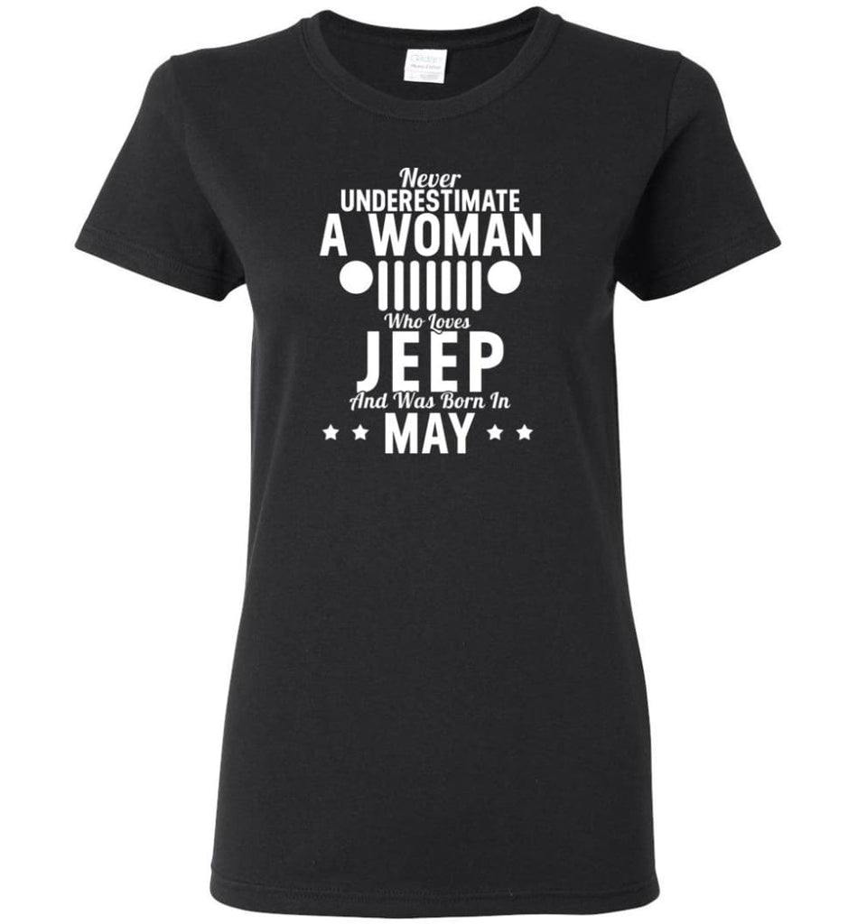 Never Underestimate A Woman Who Loves Jeep And Was Born In May - Women Tee - Black / M - Women Tee
