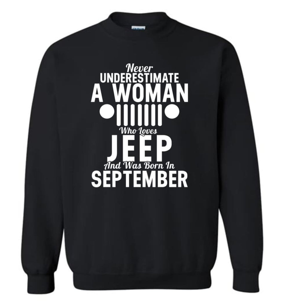 Never Underestimate A Woman Who Loves Jeep And Was Born In September - Sweatshirt - Black / M - Sweatshirt