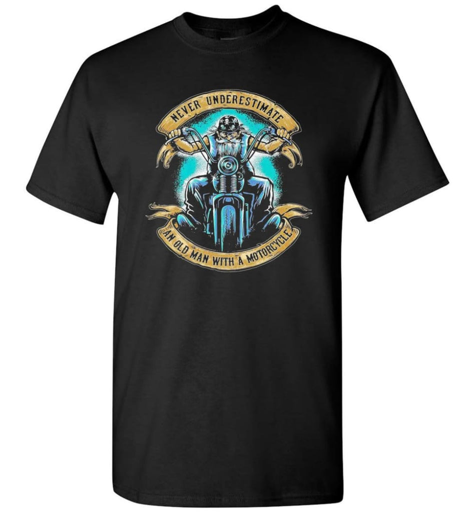 Never Underestimate an Old Man with a Motorcycle Old Man Biker - T-Shirt - Black / S