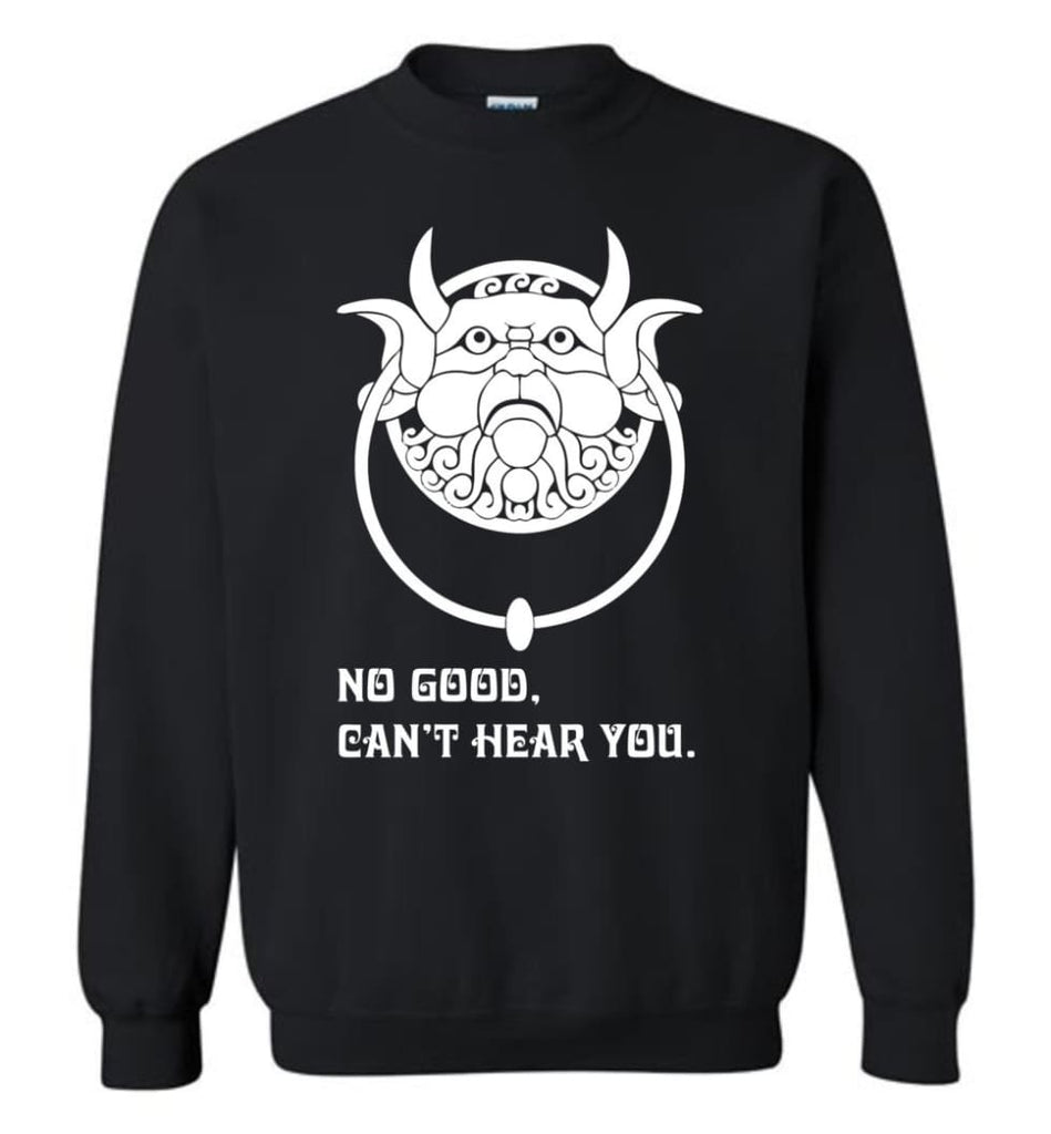No Good Can’T Hear You T Shirt Labyrinth Fans Sweatshirt - Black / M