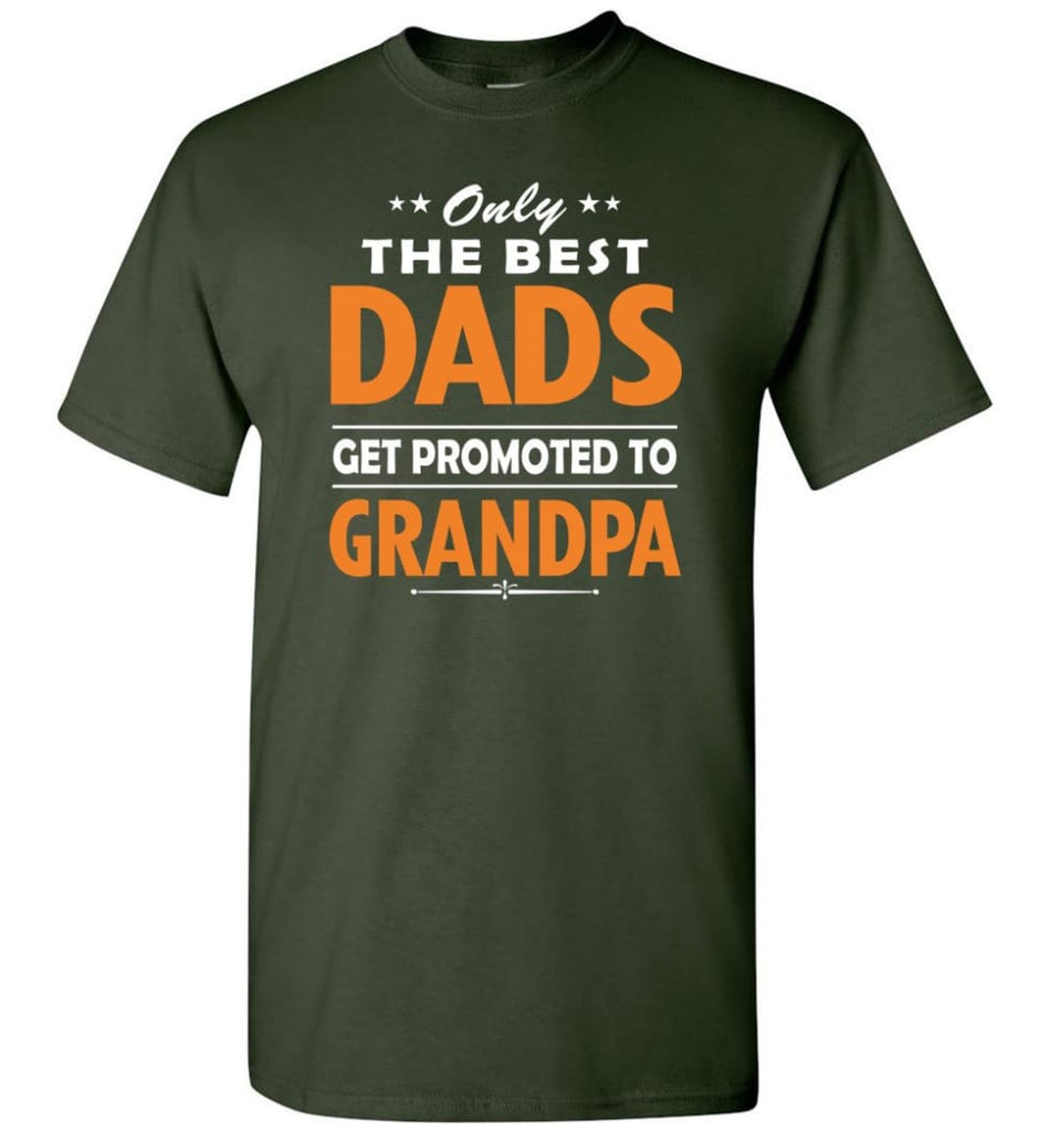 Only The Best Dad Get Promoted To Grandpa T-Shirt - Forest Green / S