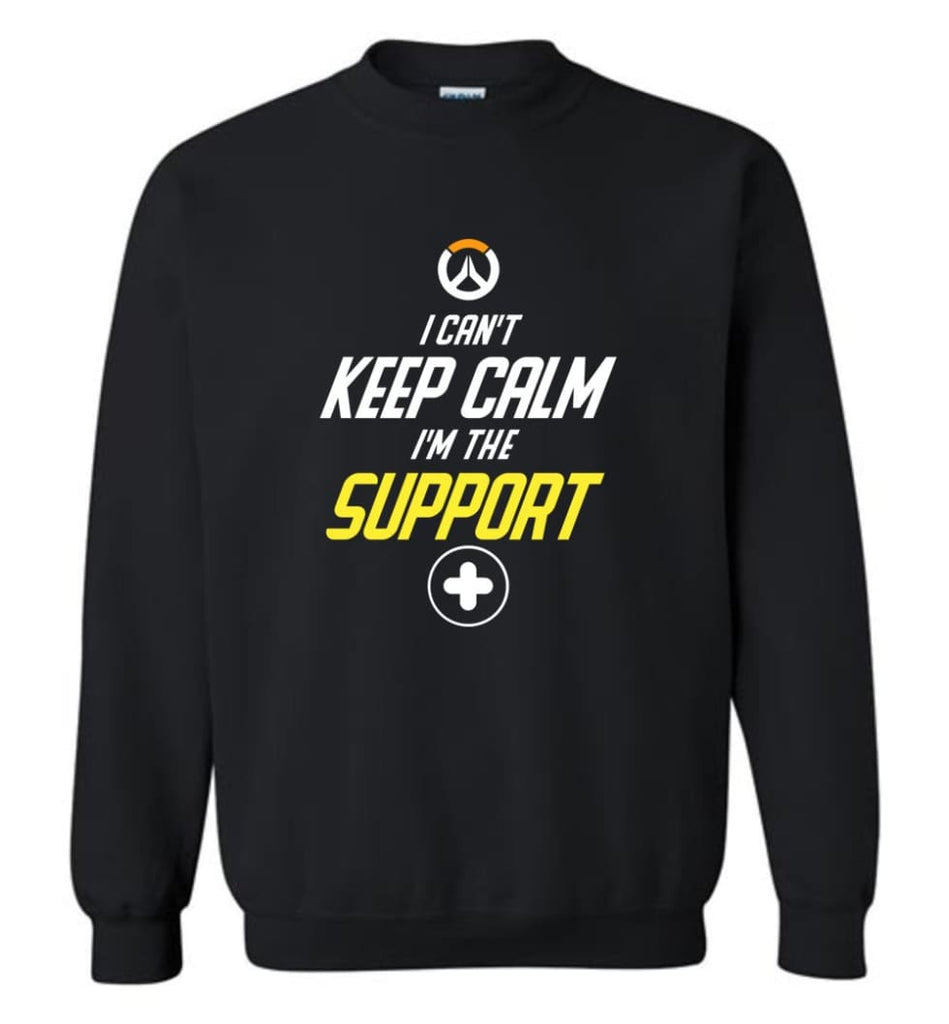 Overwatch Shirt I Can’T Keep Calm I’M Support Heroes Shirt Hoodie Sweater Sweatshirt - Black / M