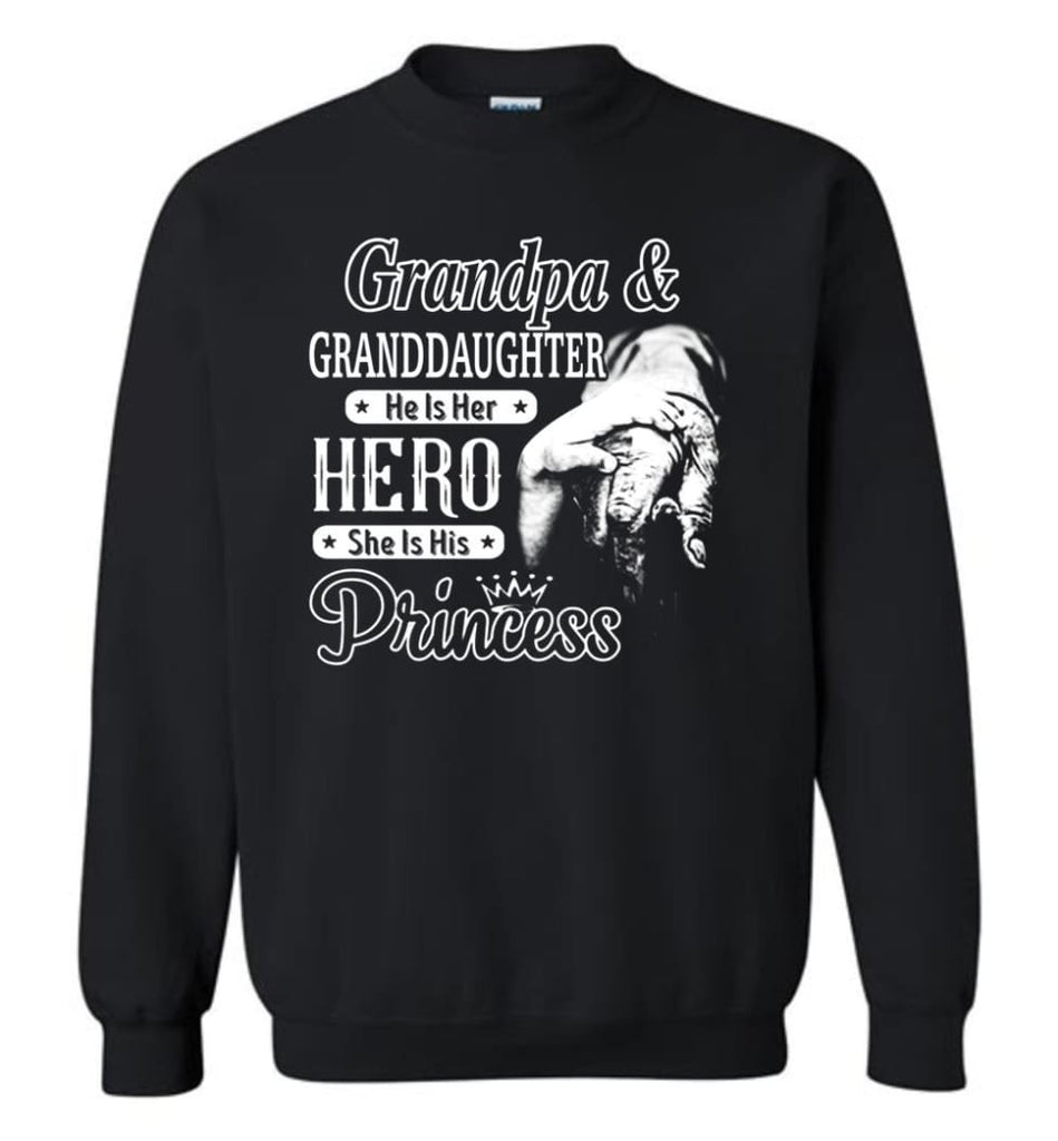Papa And Granddaughter He Is Hero She Is Princess Shirt Sweatshirt - Black / M