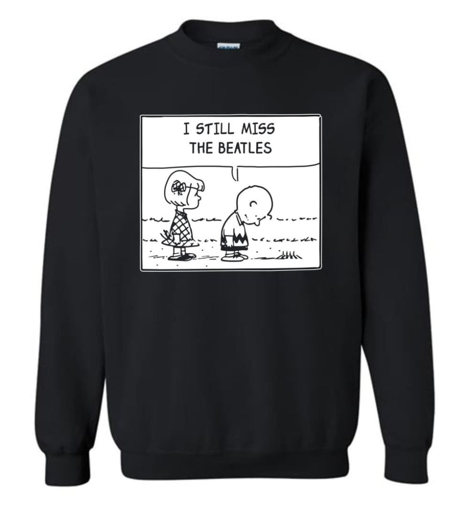 Peanuts Beatles T Shirt Charlie Brown I Still Miss The Beatles Sweatshirt - Black / M