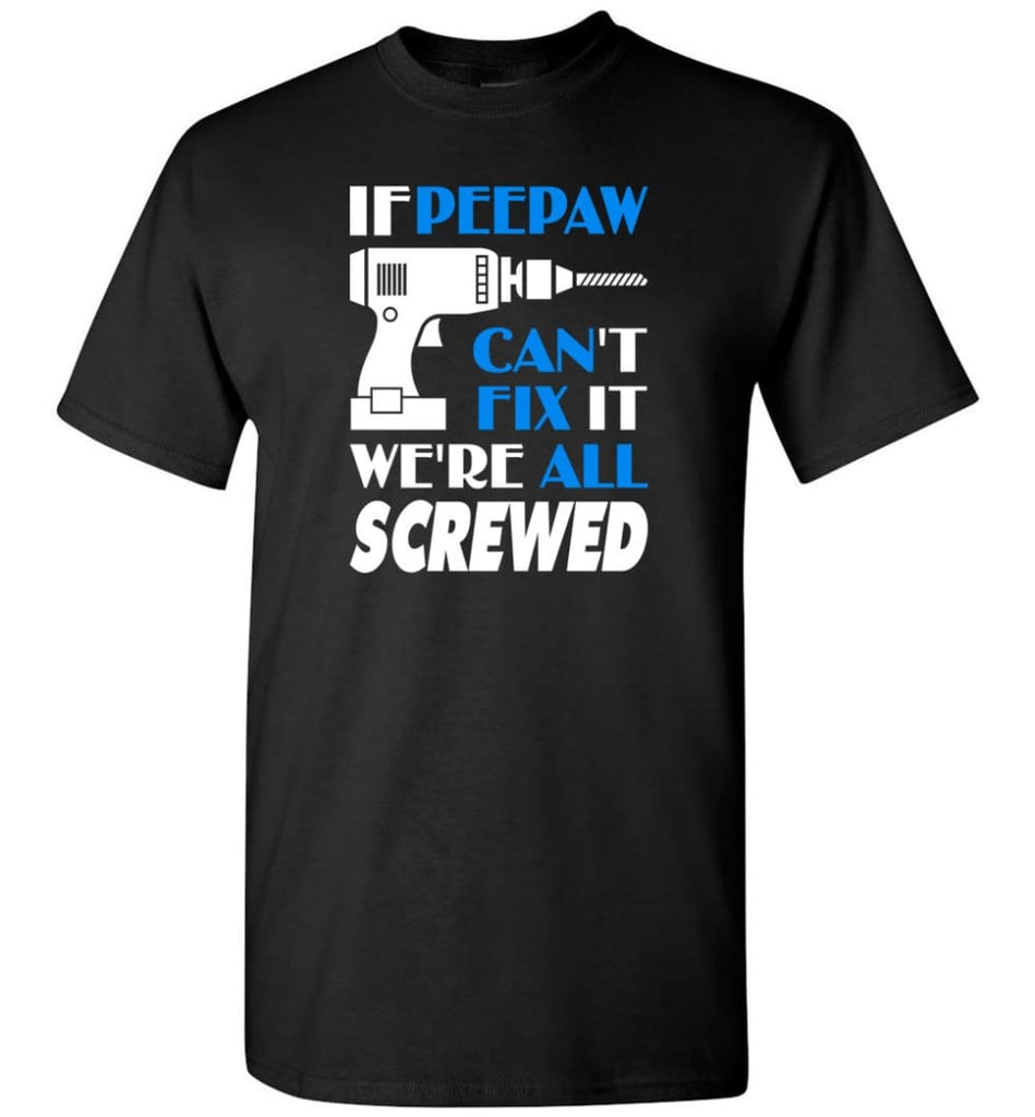 Peepaw Can Fix All Father’s Day Gift For Grandpa - T-Shirt - Black / S - T-Shirt