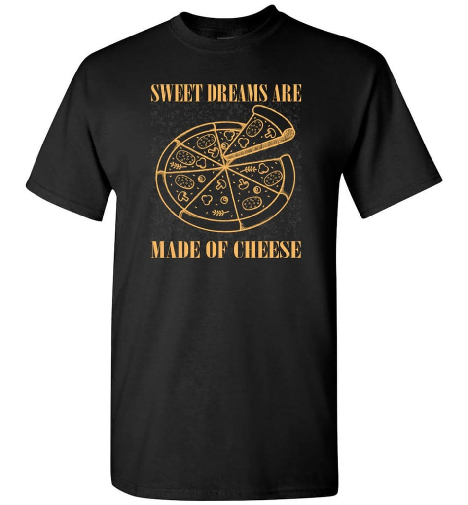 Pizza Lover Shirt Sweet Dreams Are Made Of Cheese Pizza T-Shirt - Black / S