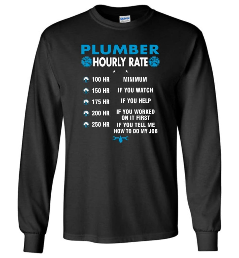 Plumber Hourly Rate Funny Plumber Long Sleeve T-Shirt - Black / M