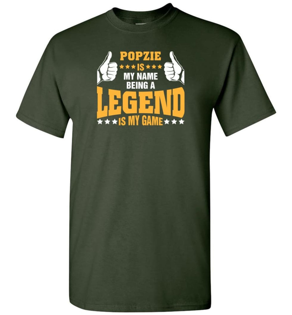 Popzie Is My Name Being A Legend Is My Game - Short Sleeve T-Shirt - Forest Green / S
