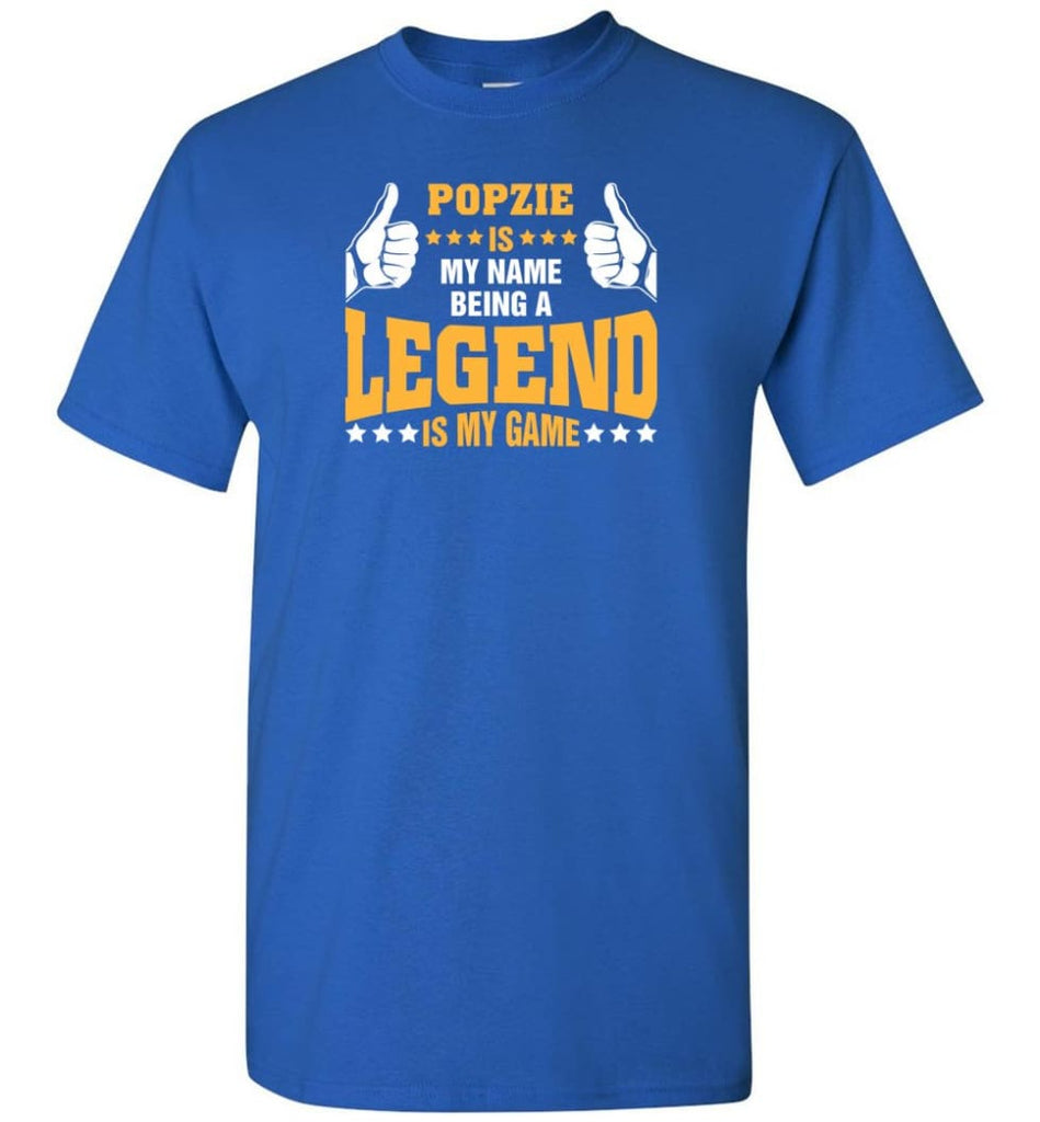 Popzie Is My Name Being A Legend Is My Game - Short Sleeve T-Shirt - Royal / S