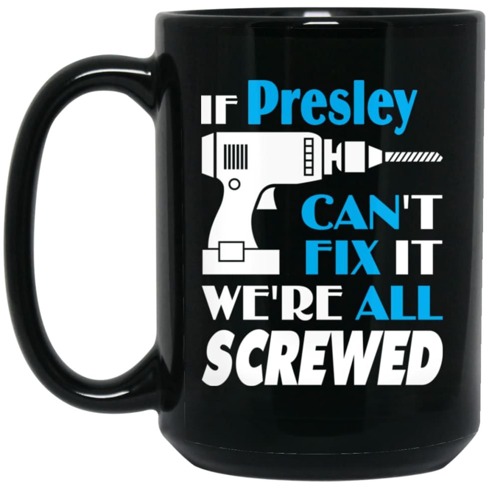 Presley Can Fix It All Best Personalised Presley Name Gift Ideas 15 oz Black Mug - Black / One Size - Drinkware