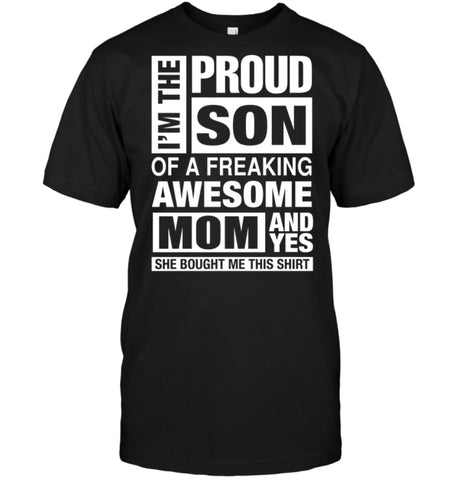 Proud SON Of Freaking Awesome MOM She Bought Me This T-Shirt - Hanes Tagless Tee / Black / S - Apparel