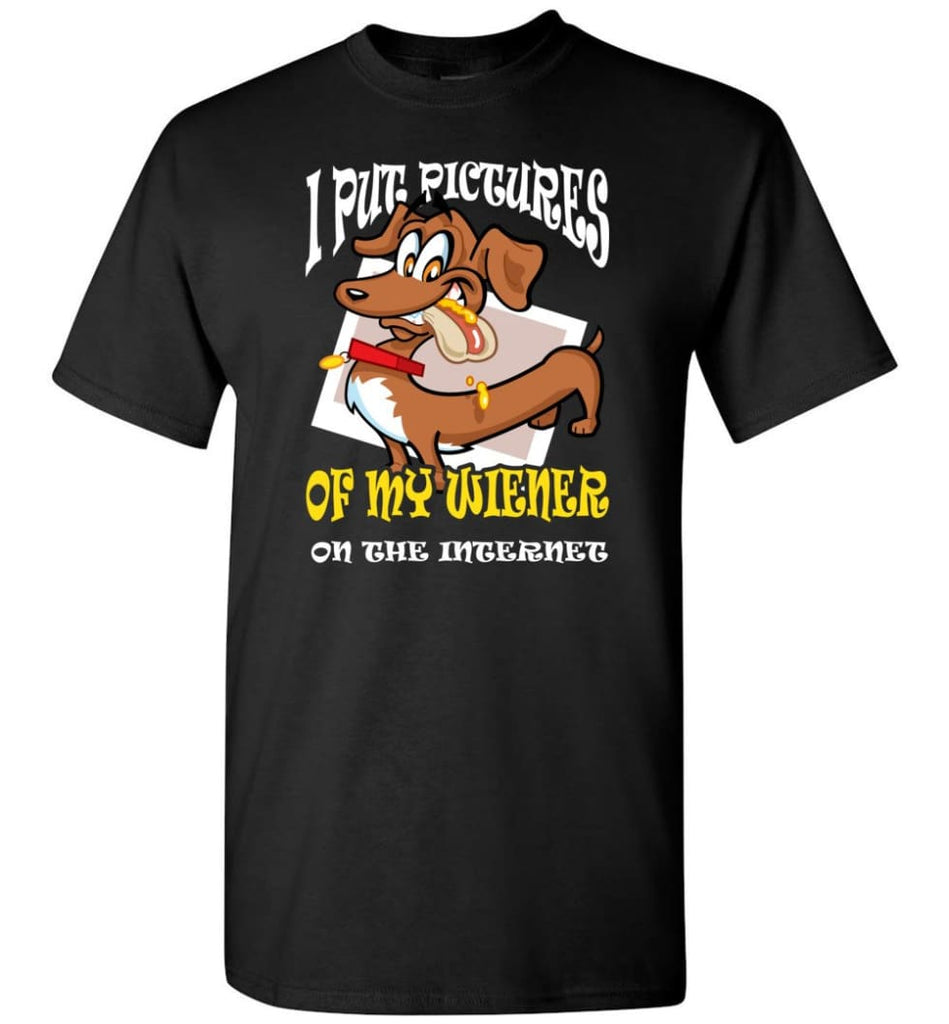 Put Pictures Of My Weiner On The Internet Weiner Dog Lover T-Shirt - Black / S