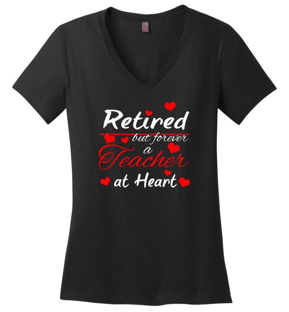 Retired But Forever A Teacher At Heart Teacher Gift Shirt Ladies V Neck - Black / M - womens apparel
