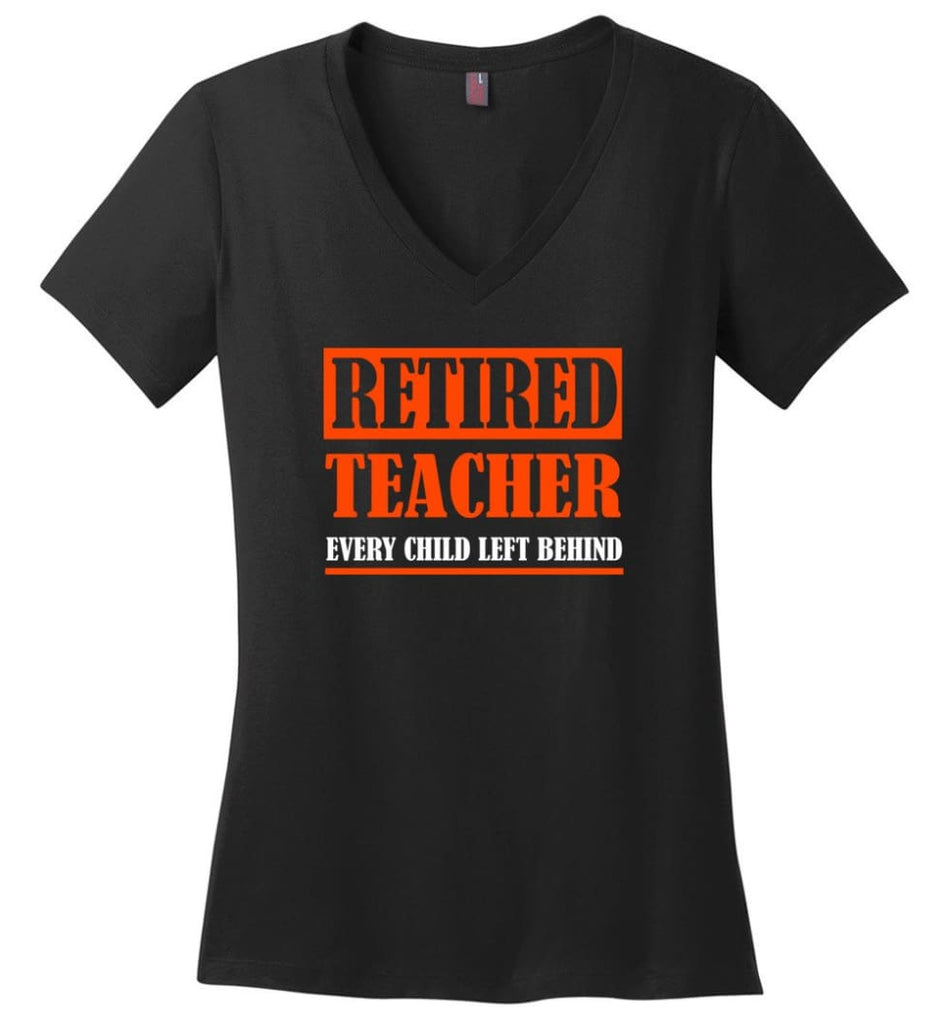 Retired Teacher Every Child Left Behind Teacher Gift Ladies V Neck - Black / M - womens apparel